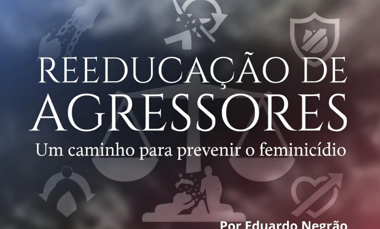 Reeducação de agressores: um caminho para prevenir o feminicídio 1 Reeducação de Agressores