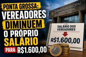 Ponta Grossa: vereadores diminuem o próprio salário para R$1.600,00 2 Ponta Grossa